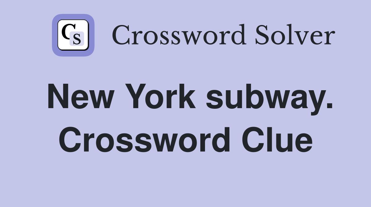 New York subway. Crossword Clue Answers Crossword Solver